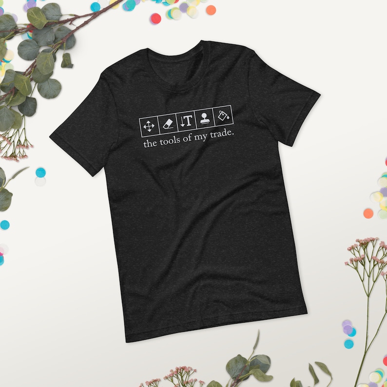The Tools of My Trade - Adobe Toolbar Tools - Unisex T-shirt