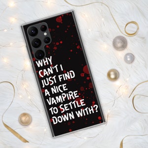 Why can&#39;t I just find a nice vampire to settle down with? - Samsung Phone Case