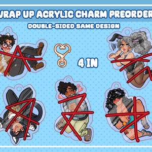 May include: Acrylic charm preorder featuring double-sided designs. The image shows several charm designs, including characters in various poses. The charms are approximately 4 inches in size. Text on the image reads "Wrap Up Acrylic Charm Preorder" and "Double-sided Same Design."
