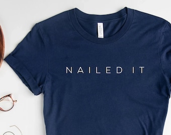 Nailed it shirt, woodworking shirt, power tool shirt, woodworking t-shirt, power tool t-shirt, DIYer shirt, women's t-shirt, carpenter shirt