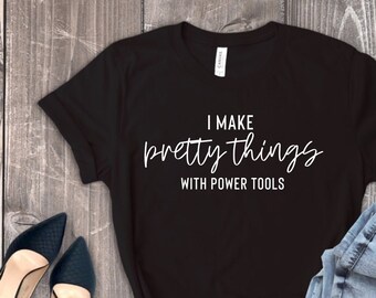 Plus Size- Ik maak mooie dingen met elektrisch gereedschap shirt, vrouwen plus size houtbewerking shirt, schattig houtbewerking t-shirt, elektrisch gereedschap shirt