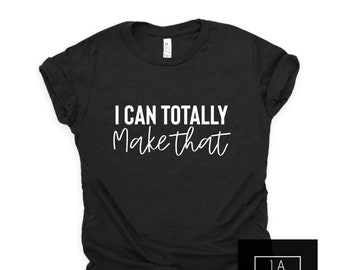 Woodworking shirt, crafting shirt, I can totally make that, shirt for crafter, power tools shirt, girl power shirt, tshirt for girls