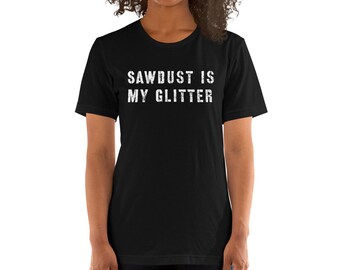 Zaagsel is mijn glitter shirt XS-4XL, houtbewerking shirt, vrouwen houtbewerking shirt, cadeau voor houtbewerker, cadeau voor crafter, cadeau voor bouwer