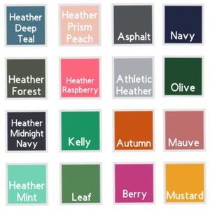 May include: A color chart with 18 different colors, including Forest, Heather Deep Teal, Heather Prism Peach, Asphalt, Navy, Heather Orchid, Pink, Heather Forest, Heather Raspberry, Athletic Heather, Olive, Heather Prism Dusty Blue, Red, Heather Midnight Navy, Kelly, Autumn, Mauve, Black, Steel Blue, Heather Mint, Leaf, Berry, Mustard, and Black Heather.