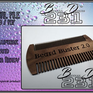 May include: A digital file for a laser-cut wooden beard comb. The comb is brown and has the text "Beard Buster 2.0" engraved on it. The file is compatible with Glowforge and other laser cutters.