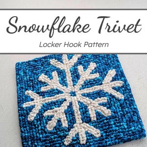 May include: A square, blue and white snowflake trivet. The trivet features a white snowflake design on a blue background. The text "Snowflake Trivet" and "Locker Hook Pattern" are at the top.