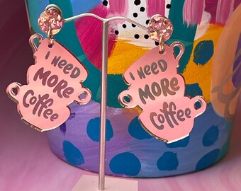 Statement I Need More Coffee Dangle Earrings/Coffee Cup Message Dangle Earrings/ Coffee Message Teacher Dangle Earrings
