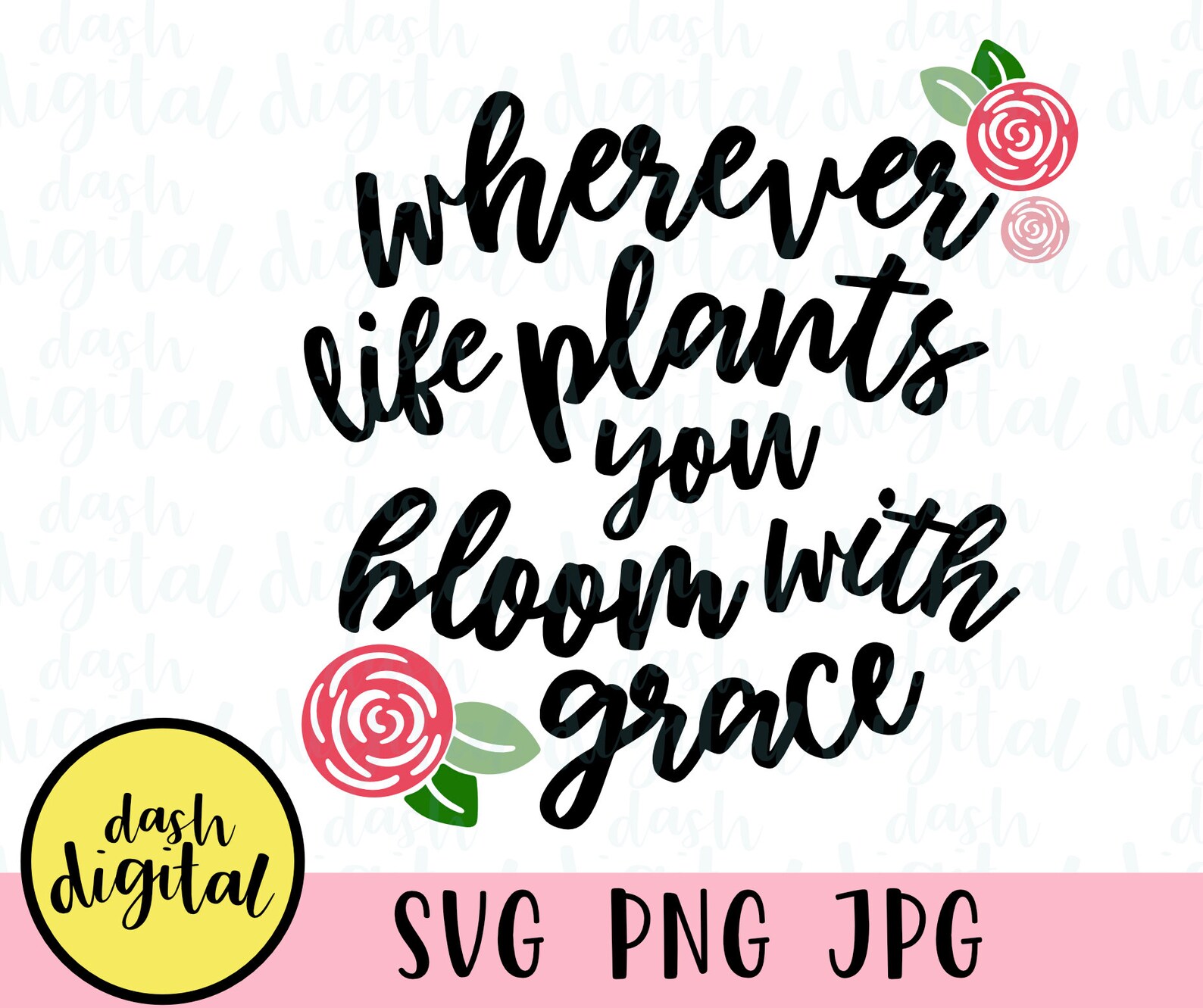 Wherever Life Plants You Bloom With Grace SVG File Flower Cut Etsy