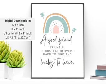 May include: A framed wall art print featuring a pastel rainbow, two four-leaf clovers, and the text: A good friend IS LIKE A FOUR-LEAF CLOVER. HARD TO FIND AND lucky To have. The print is available in 5x7, 8x11, and 8.5x11 inch sizes.