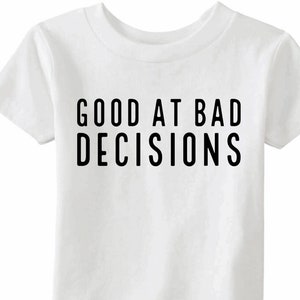 Good At Bad Decisions Toddler T-shirt | Funny Kids Phrase Shirt | Cute Kids Shirt | Sarcastic Humour | Boys T-shirt
