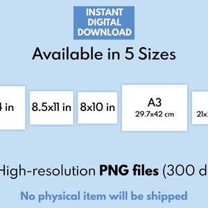 May include: A digital download of 5 high-resolution PNG files of a printable art print in 5 sizes: 11x14 inches, 8.5x11 inches, 8x10 inches, A3 (29.7x42 cm), and A4 (21x29.7 cm). The files are 300 dpi.