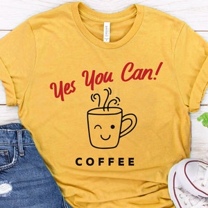 Yes You Can! Coffee Tee, Vintage Coffee Shirt, Retro Coffee Tshirt, Funny Coffee Shirt, Coffee Lover Tee, Gift for Coffee Lover