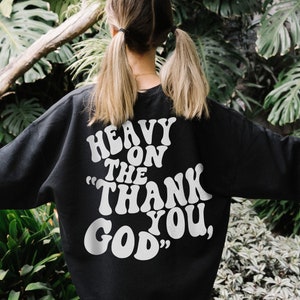 Heavy on the Thank you God Oversized Sweatshirt, Christian Sweatshirt, Preppy Christian Sweatshirt, Hip Trendy Christian Sweatshirt, Shirt