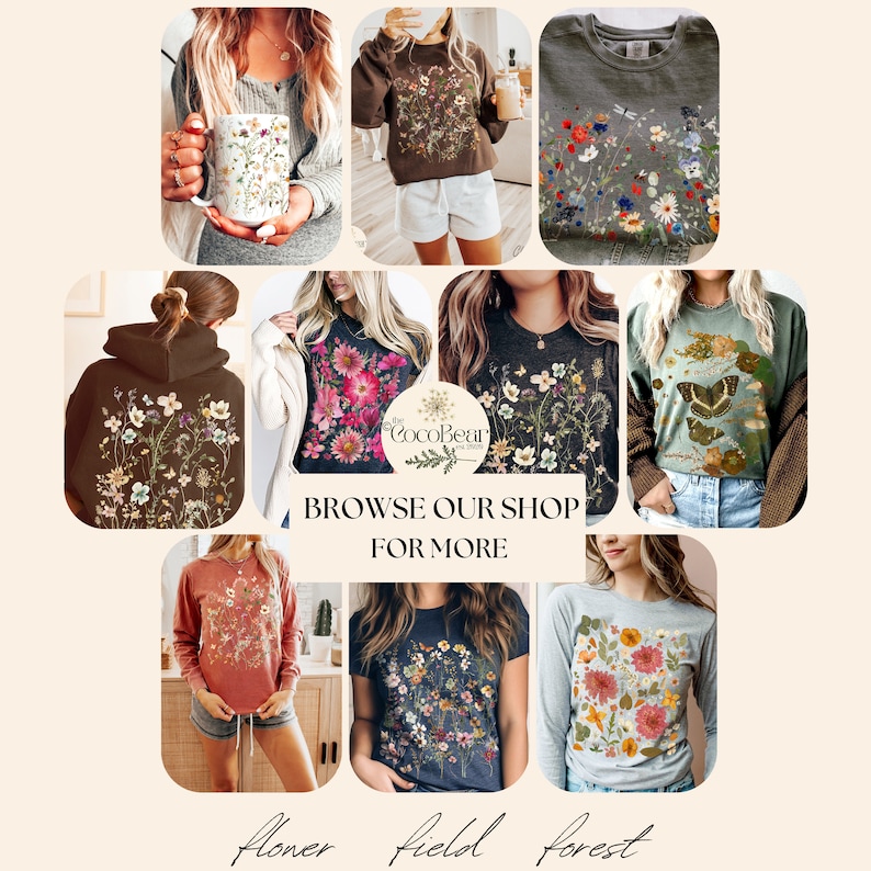 May include: A selection of clothing items, including a mug, sweatshirts, hoodies, and t-shirts, all adorned with floral patterns. The image includes the text "Browse our shop for more" and the words "Flower field forest". The items are in various colors.