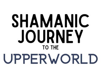 Shamanic Journey to the UpperWorld