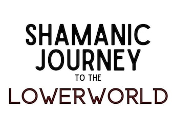 Shamanic Journey to the LowerWorld