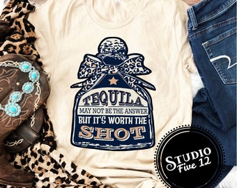 tequila may not be the answer shirt