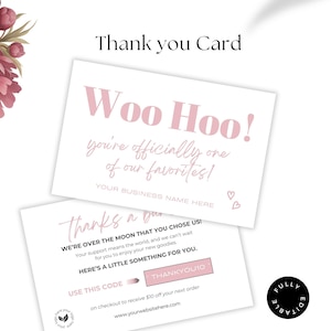May include: Two white thank you cards with pink text. The top card says "Woo Hoo!" and "you're officially one of our favorites!". The bottom card says "Thanks a bunch" and includes a discount code. The cards are for a business.