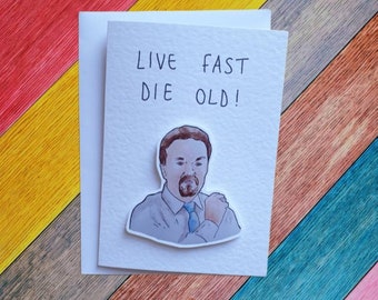 David Brent | Live fast die old | Handcrafted Greeting Card