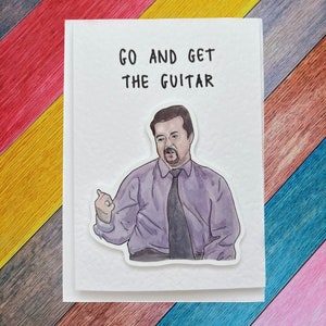 David Brent | Go and Get the Guitar | Handcrafted Greeting Card