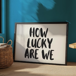 How Lucky are We Horizontal Print, How Lucky Are We Artwork, Black and White Trendy Wall Art Cute Quote Art Aesthetic Digital Download