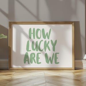 How Lucky are We Horizontal Print, How Lucky Are We Artwork, Sage Green Trendy Living Room Decor Cute Quote Art Aesthetic Digital Download