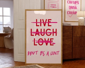 Live Laugh Love Don&#39;t Be A C*nt, Sweary Wall Art, Swear Word Print, Girly Bar Cart Accessories Prints For Above Bar Cart,Things for Bar Cart
