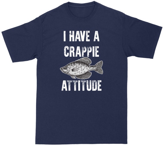 I Have A Crappie Attitude | Big and Tall Men | Funny T-Shirt | Graphic T-Shirt