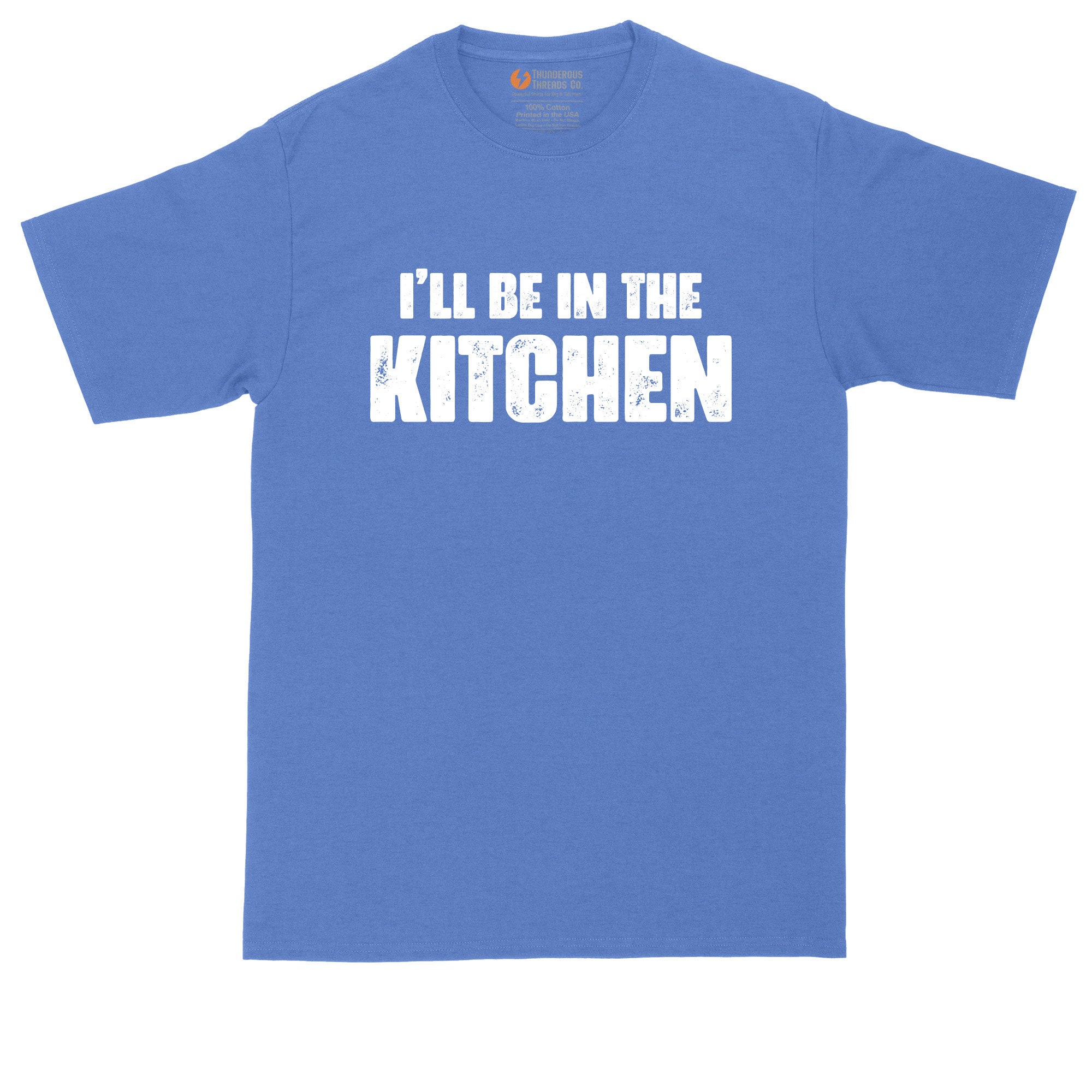 Discover I'll Be in the Kitchen | Funny Shirt | Mens Big & Tall T-Shirt
