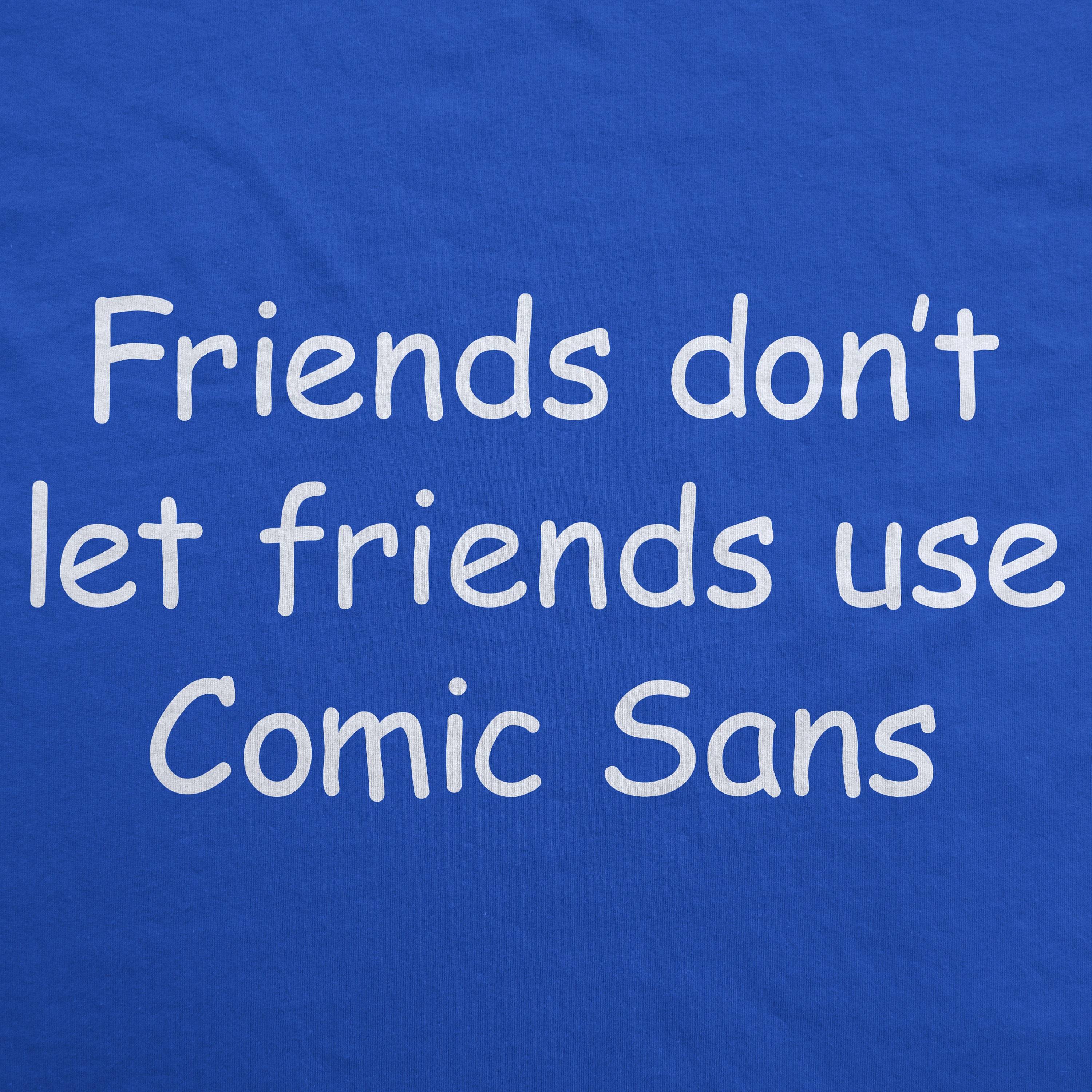 Friends Don't Let Friends Use Comic Sans Mens Big and | Etsy