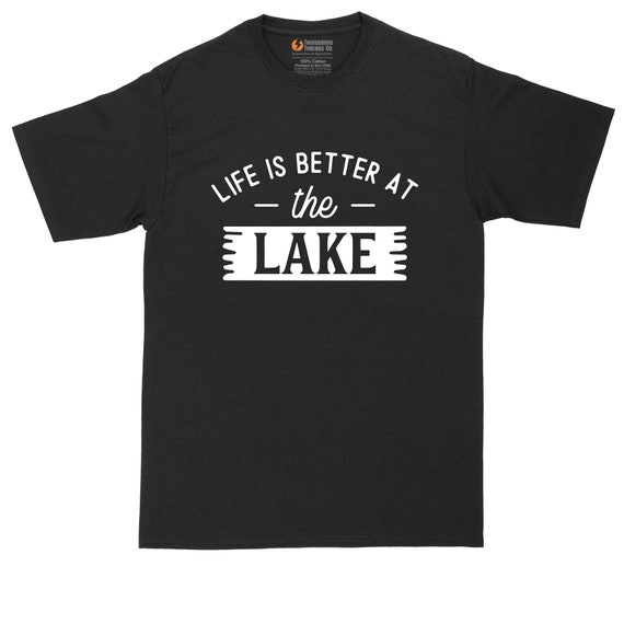 Life is Better at the Lake Fishing Shirt Mens Big and Tall T-shirt