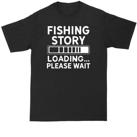 Fishing Story Loading Please Wait Fishing Shirt Mens Big and Tall T-shirt 