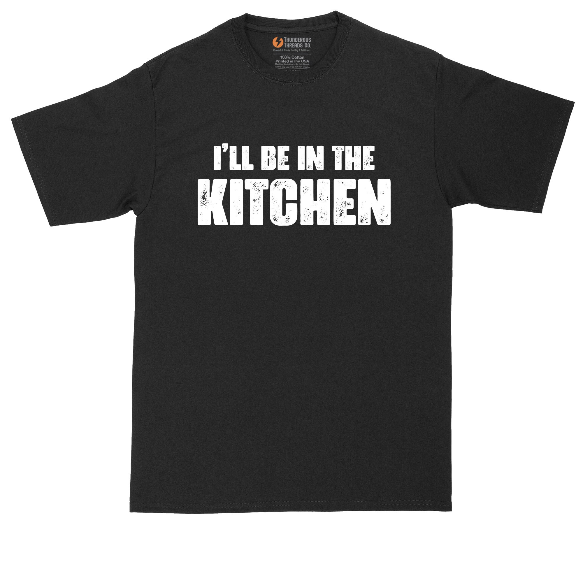 Discover I'll Be in the Kitchen | Funny Shirt | Mens Big & Tall T-Shirt