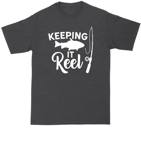 Keeping It Reel Fishing Shirt Mens Big and Tall T-shirt 