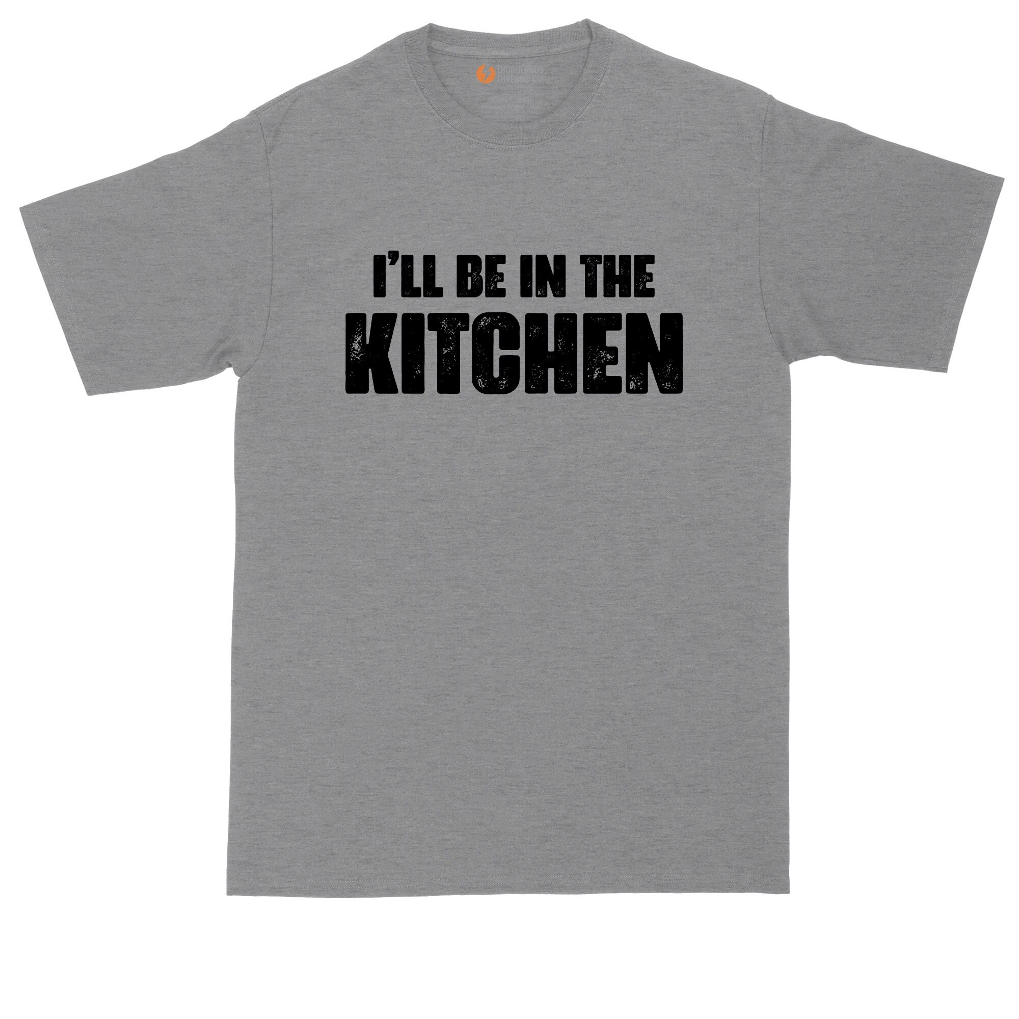 Discover I'll Be in the Kitchen | Funny Shirt | Mens Big & Tall T-Shirt