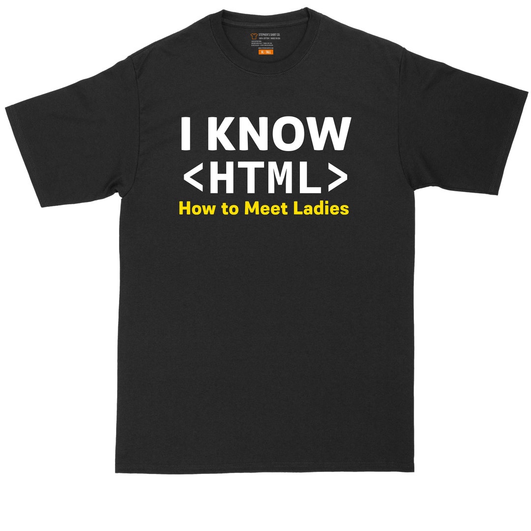 I Know HTML (how to Meet the Ladies) | Mens Big & Tall T-shirt - Etsy