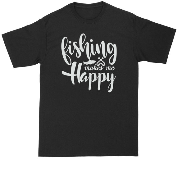 Fishing Makes Me Happy Fishing Shirt Mens Big and Tall T-shirt