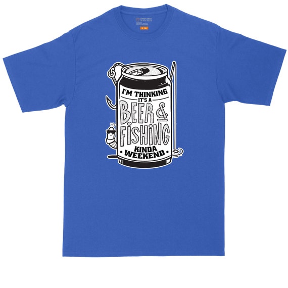 I'm Thinking It's A Beer and Fishing Kind of Weekend | Mens Big & Tall T-Shirt | Fishing Shirt | Drinking Shirt | Beer Lovers Shirt