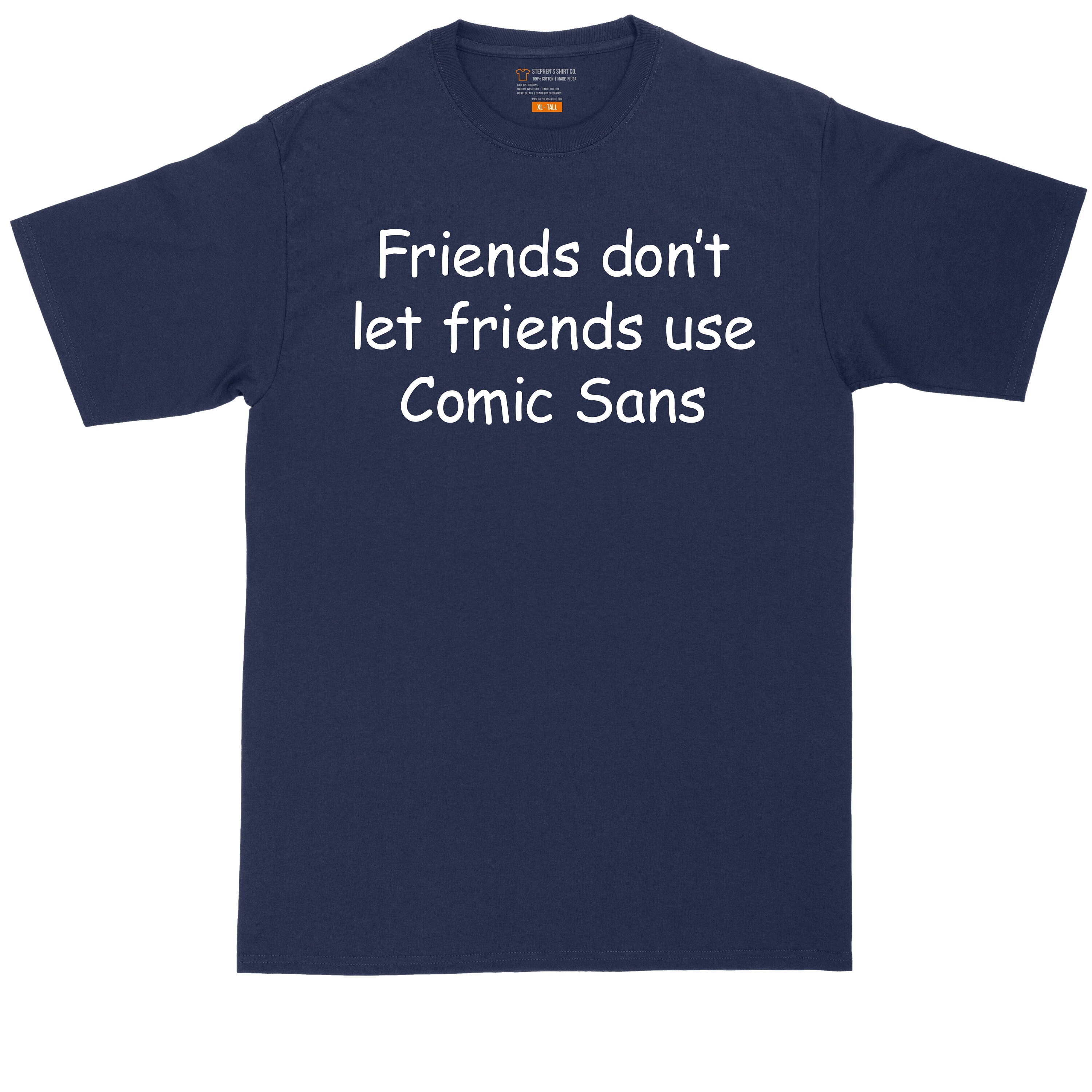 Friends Don't Let Friends Use Comic Sans Mens Big and | Etsy