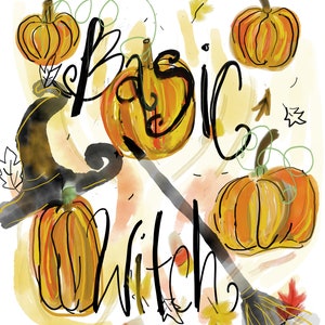 May include: An illustration with pumpkins, a witch's hat, and a broom. The words "Basic Witch" are written in black script. The pumpkins are orange and yellow, with green stems. Autumn leaves and brushstrokes complete the design.