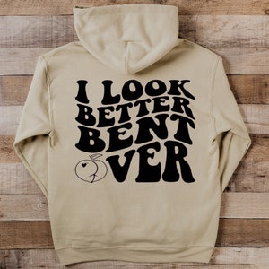 I Look Better Bent Over / Fun Hoodie / Women's Funny Hoodie / Peach emoji