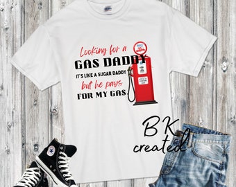 ISO Gas Daddy (like a sugar daddy) In Search of a gas daddy, Gas, Funny Shirt, Adult Humor,