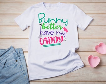 Girls Easter Shirt, Bunny Better Have my Candy, Easter Bunny Shirt, Easter, Bunny Shirt, bad bunny shirt, Baby Bunny Shirt