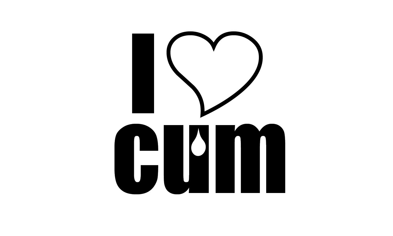 I love cum