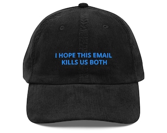 I hope this email kills us both- Vintage corduroy cap