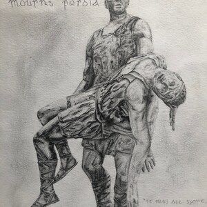 May include: A black and white pencil drawing of a man carrying another man on his back. The drawing is titled "Cú Chulainn mourns Ferdia". The text below the drawing reads "It was all sport, all play, 'til Ferdia came to the ford."