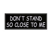 Don 39 t Stand So Close 4 quot x 1.5 quot Iron Sew-On Hook Embroidered Patch - Embroidery Sewing DIY Cute Funny Name Tag Hipster Patch for Jackets