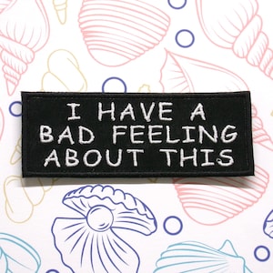 I Have A Bad Feeling About This Patch 4" Embroidered Iron-on/Sew-on Applique for Jacket Clothing Backpack Funny Humor Sarcastic Biker