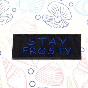 Stay Frosty Tactical Patch 4&quot; Embroidered Iron-on/Sew-on Applique for Jacket Clothing Backpack Military Quote Patch Gamer Patch Survivalist