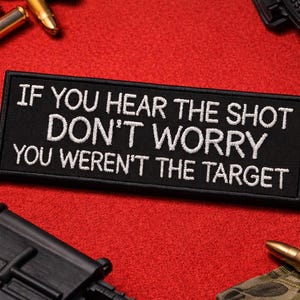 Als je het schot hoort, maak je geen zorgen: je was niet het doelwit-patch/opstrijkpatch/geborduurde opnaaibare appliqué voor kleding, vest/jas, rugzakken